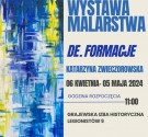 Powiększ zdjęcie Plakat otwarcie wystawy malarstwa Katarzyny Zwieczorkowskiej  „DE.FORMACJE”